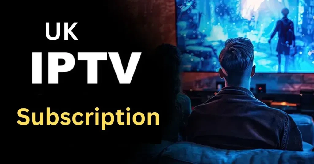 UK IPTV Subscription