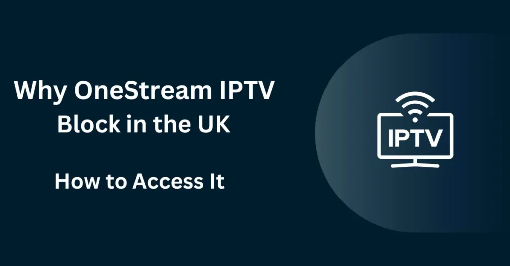 OneStream IPTV Block UK