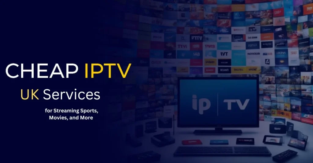 Cheap IPTV UK